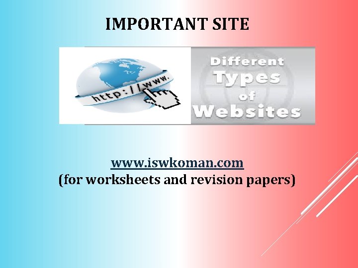 IMPORTANT SITE www. iswkoman. com (for worksheets and revision papers) 