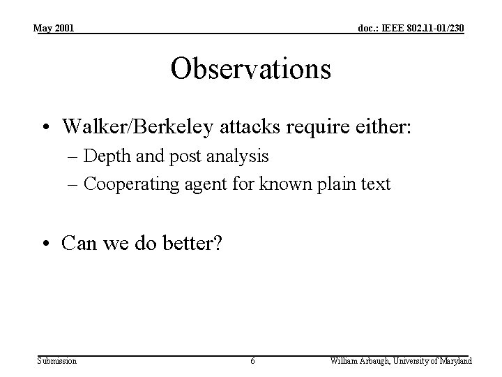 May 2001 doc. : IEEE 802. 11 -01/230 Observations • Walker/Berkeley attacks require either: