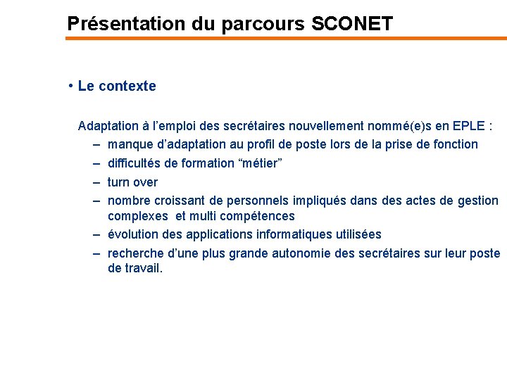 Présentation du parcours SCONET • Le contexte Adaptation à l’emploi des secrétaires nouvellement nommé(e)s
