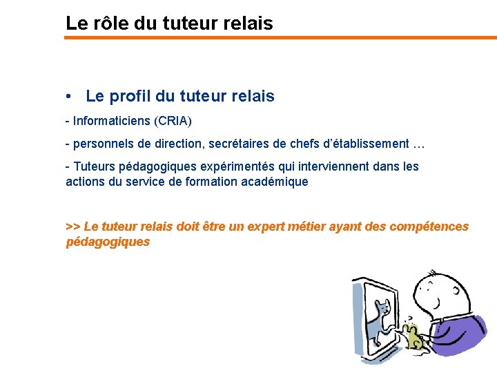 Le rôle du tuteur relais • Le profil du tuteur relais - Informaticiens (CRIA)