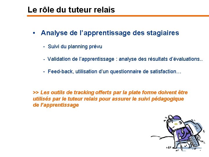 Le rôle du tuteur relais • Analyse de l’apprentissage des stagiaires - Suivi du