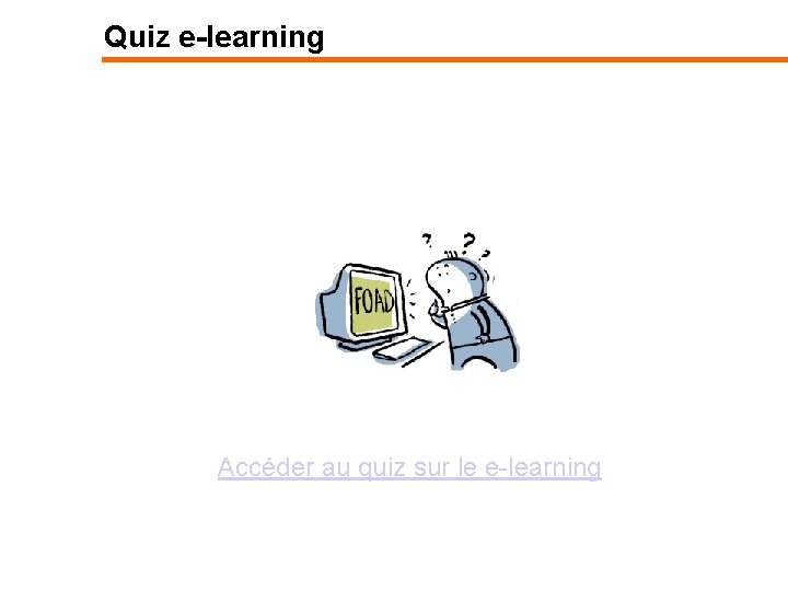 Quiz e-learning Accéder au quiz sur le e-learning 