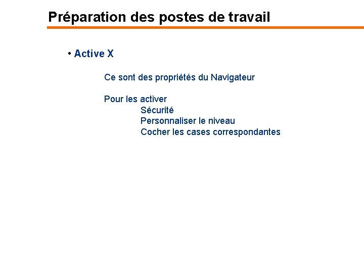 Préparation des postes de travail • Active X Ce sont des propriétés du Navigateur