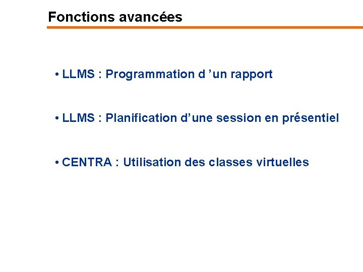 Fonctions avancées • LLMS : Programmation d ’un rapport • LLMS : Planification d’une