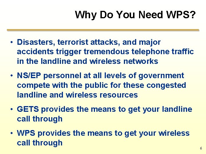 Why Do You Need WPS? • Disasters, terrorist attacks, and major accidents trigger tremendous