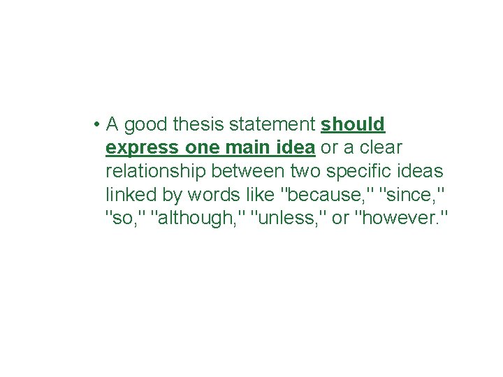  • A good thesis statement should express one main idea or a clear