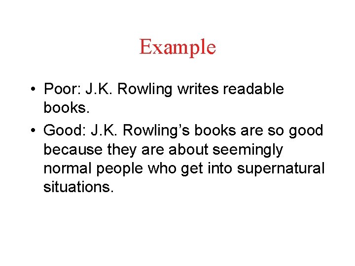 Example • Poor: J. K. Rowling writes readable books. • Good: J. K. Rowling’s