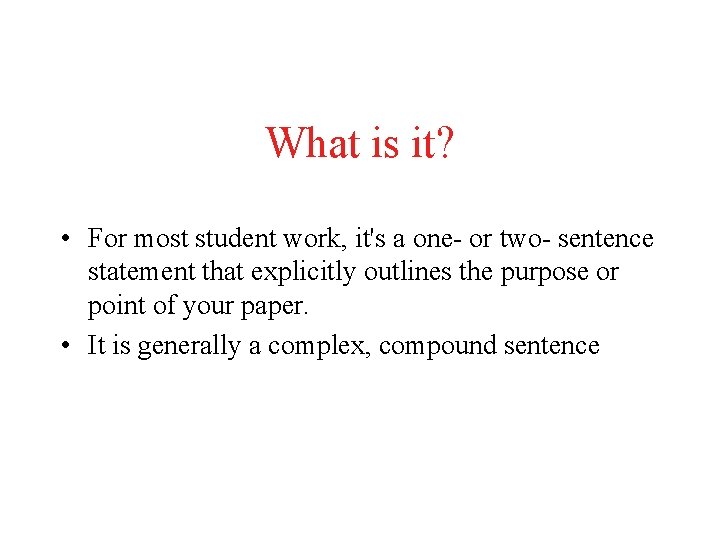What is it? • For most student work, it's a one- or two- sentence