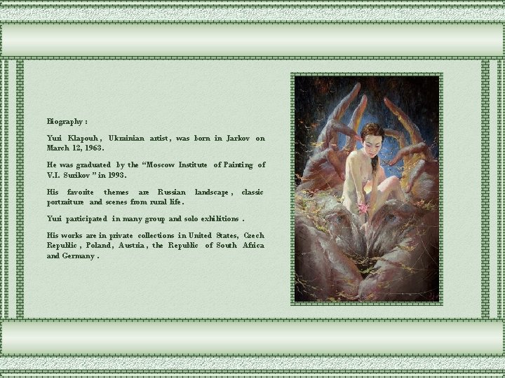 Biography : Yuri Klapouh , Ukrainian artist , was born in Jarkov on March