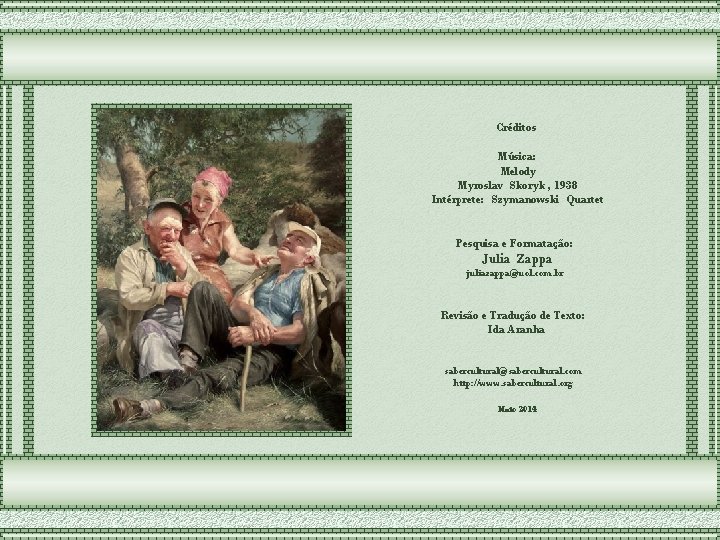 Créditos Música: Melody Myroslav Skoryk , 1938 Intérprete: Szymanowski Quartet Pesquisa e Formatação: Julia