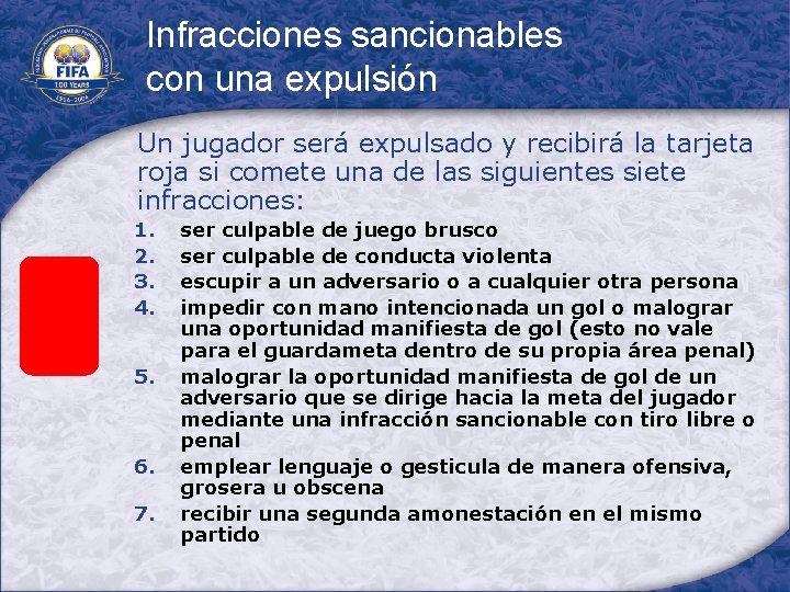 Infracciones sancionables con una expulsión Un jugador será expulsado y recibirá la tarjeta roja