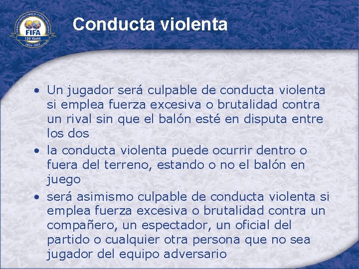 Conducta violenta • Un jugador será culpable de conducta violenta si emplea fuerza excesiva