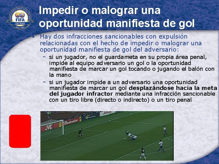 Impedir o malograr una oportunidad manifiesta de gol • Hay dos infracciones sancionables con