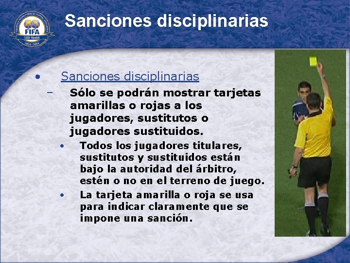 Sanciones disciplinarias • Sanciones disciplinarias Sólo se podrán mostrar tarjetas amarillas o rojas a