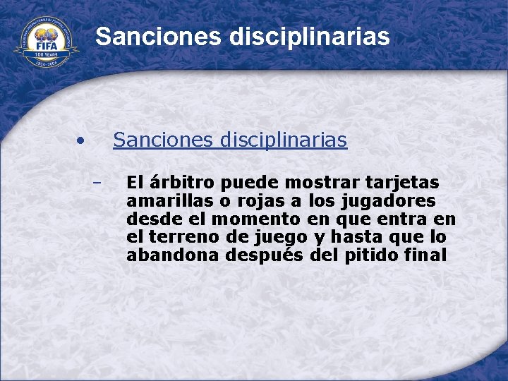 Sanciones disciplinarias • Sanciones disciplinarias − El árbitro puede mostrar tarjetas amarillas o rojas