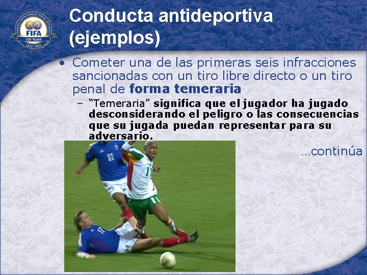 Conducta antideportiva (ejemplos) • Cometer una de las primeras seis infracciones sancionadas con un