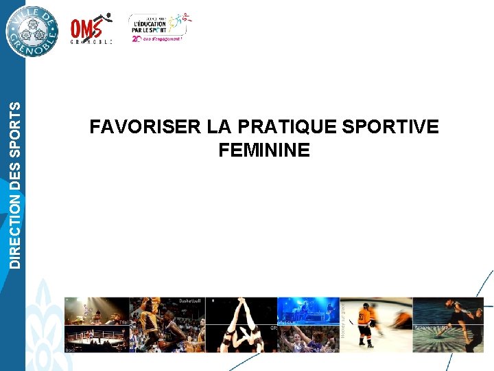 DIRECTION DES SPORTS FAVORISER LA PRATIQUE SPORTIVE FEMININE 