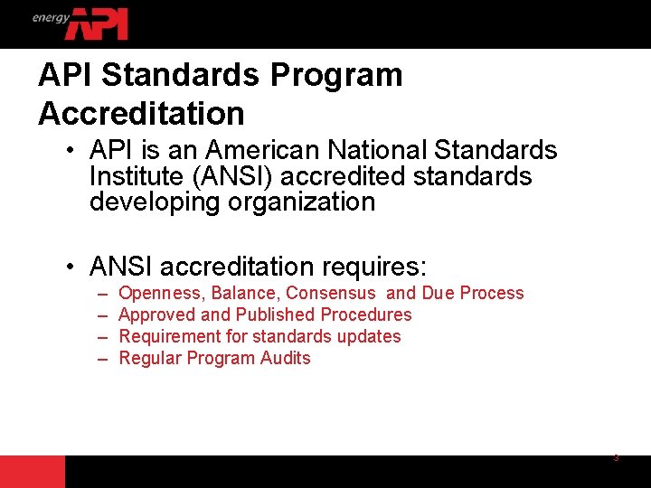 API Standards Program Accreditation • API is an American National Standards Institute (ANSI) accredited