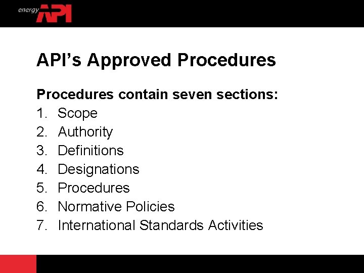 API’s Approved Procedures contain seven sections: 1. Scope 2. Authority 3. Definitions 4. Designations