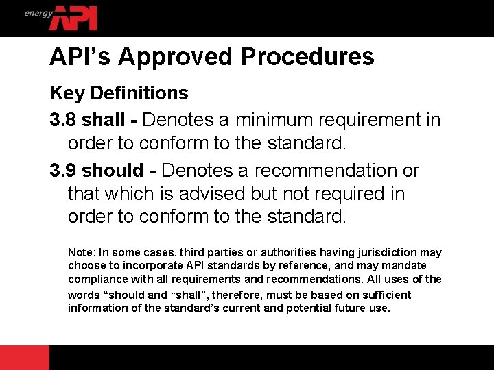 API’s Approved Procedures Key Definitions 3. 8 shall - Denotes a minimum requirement in