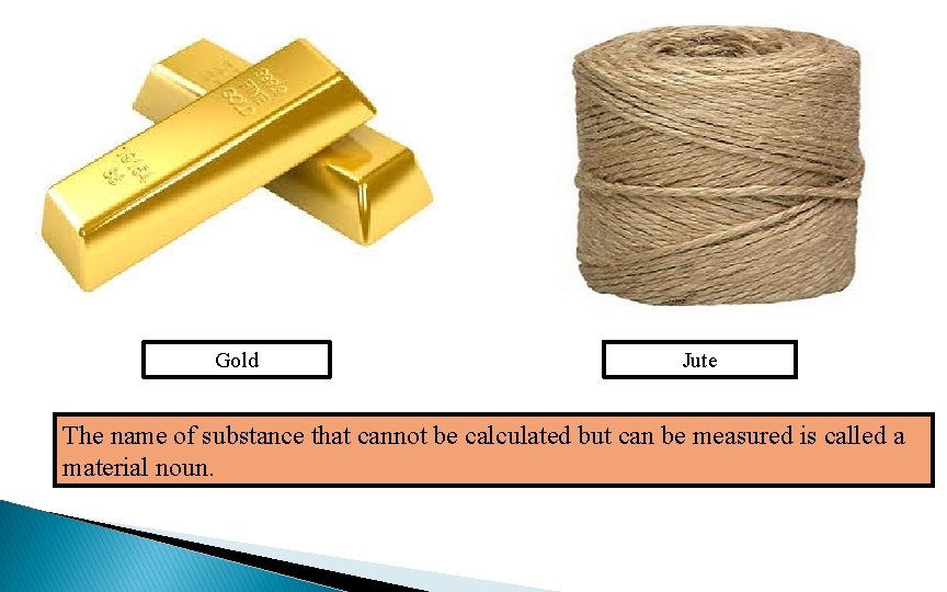 Gold Jute The name of substance that cannot be calculated but can be measured