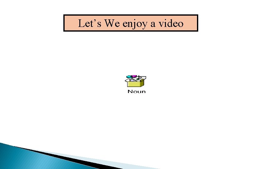 Let’s We enjoy a video 