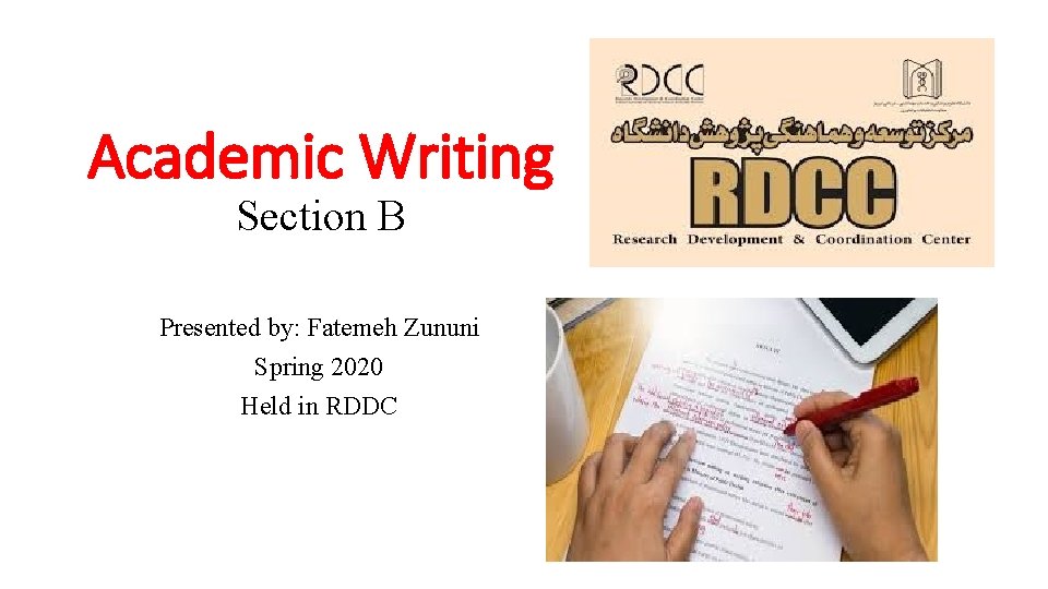 Academic Writing Section B Presented by: Fatemeh Zununi Spring 2020 Held in RDDC 