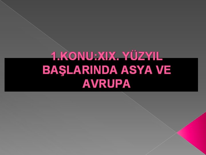 1. KONU: XIX. YÜZYIL BAŞLARINDA ASYA VE AVRUPA 