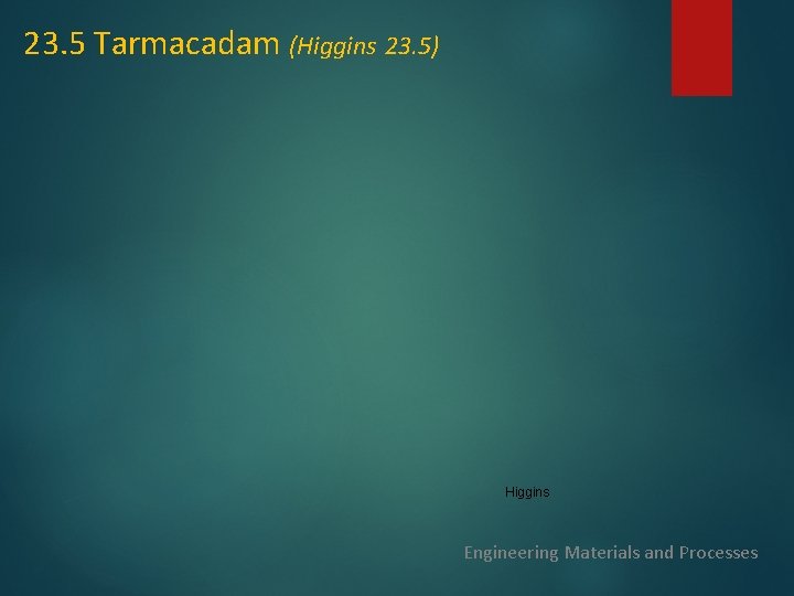 23. 5 Tarmacadam (Higgins 23. 5) Higgins Engineering Materials and Processes 23. 5 Tarmacadam (Higgins 23. 5) Higgins Engineering Materials and Processes