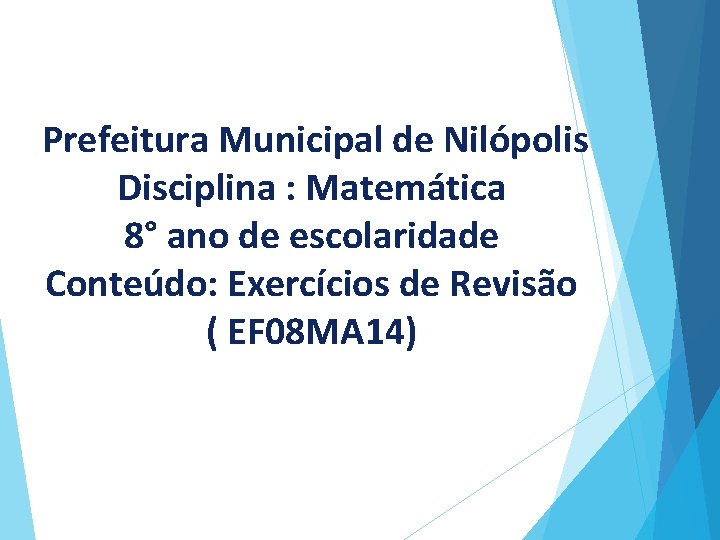 Prefeitura Municipal de Nilópolis Disciplina : Matemática 8° ano de escolaridade Conteúdo: Exercícios de
