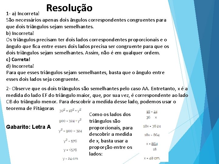 Resolução 1 - a) Incorreta! São necessários apenas dois ângulos correspondentes congruentes para que