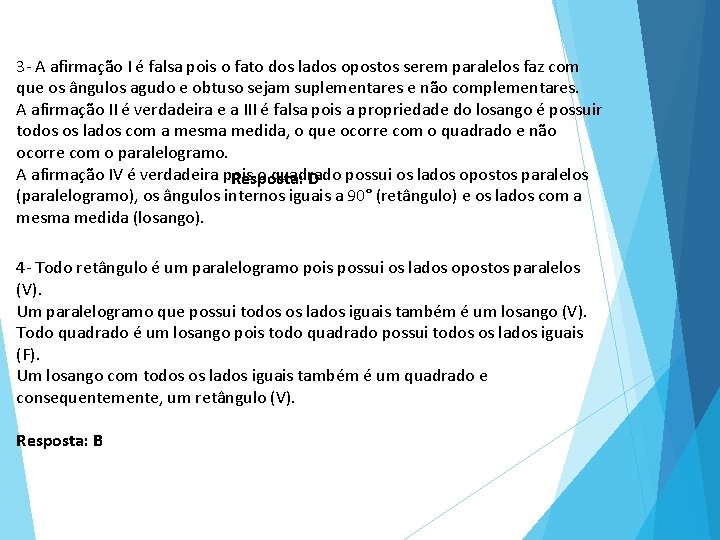 3 - A afirmação I é falsa pois o fato dos lados opostos serem