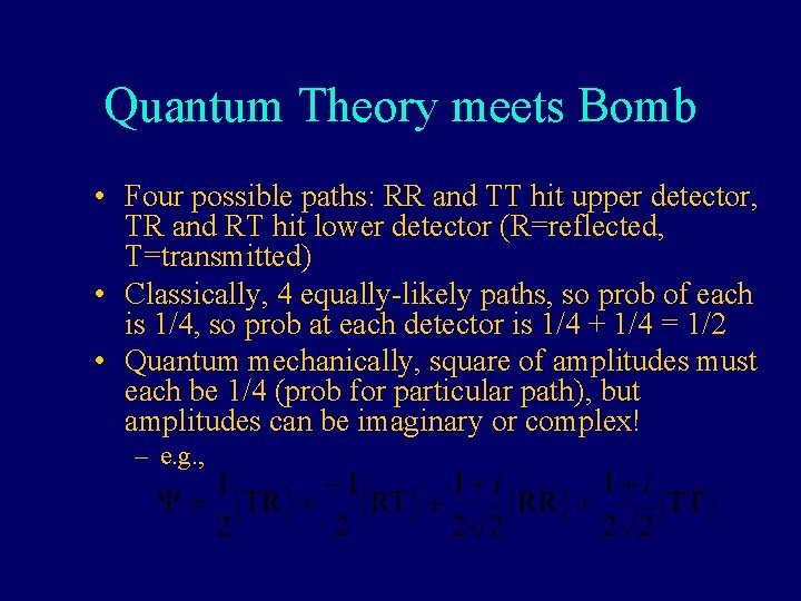 Quantum Theory meets Bomb • Four possible paths: RR and TT hit upper detector,