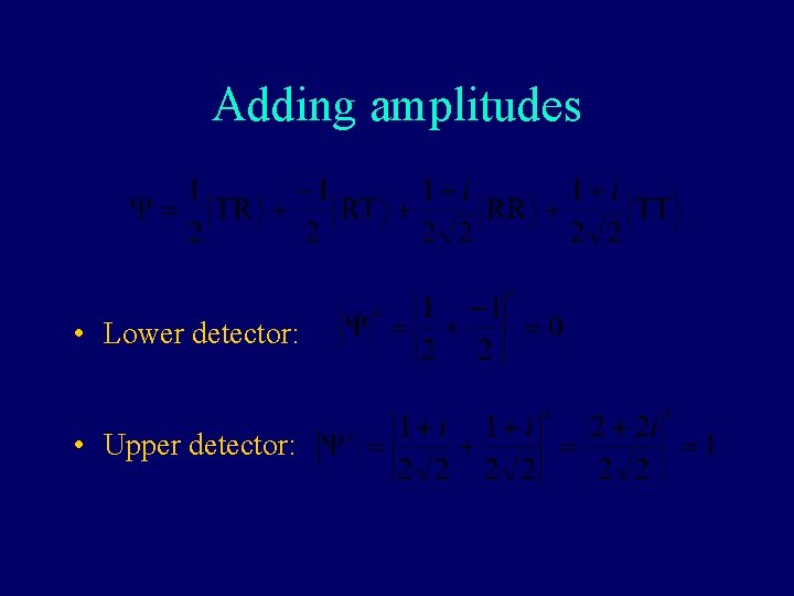 Adding amplitudes • Lower detector: • Upper detector: 