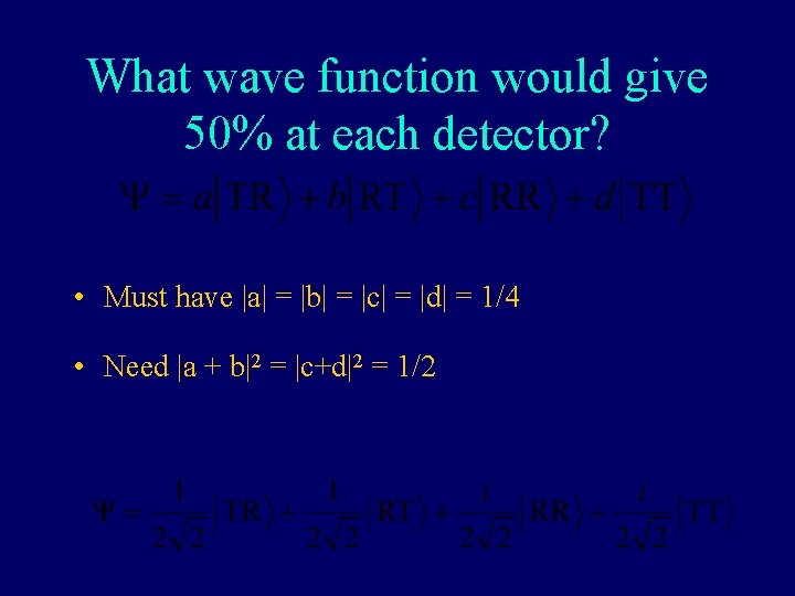 What wave function would give 50% at each detector? • Must have |a| =