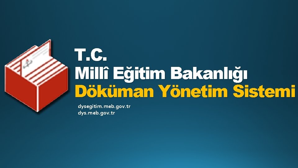 T. C. Millî Eğitim Bakanlığı Döküman Yönetim Sistemi dysegitim. meb. gov. tr dys. meb.