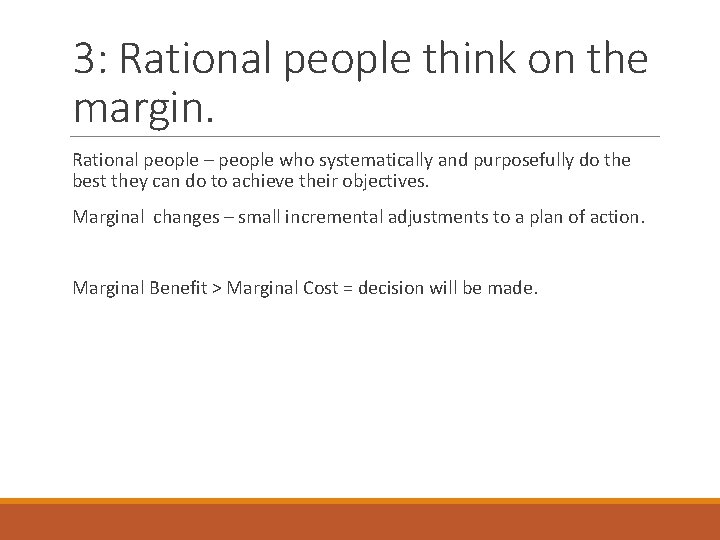 3: Rational people think on the margin. Rational people – people who systematically and