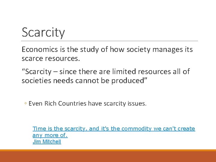 Scarcity Economics is the study of how society manages its scarce resources. “Scarcity –