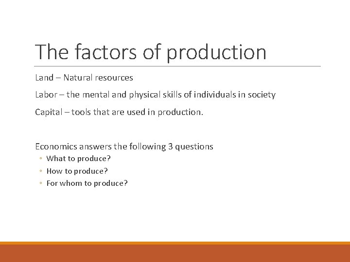 The factors of production Land – Natural resources Labor – the mental and physical
