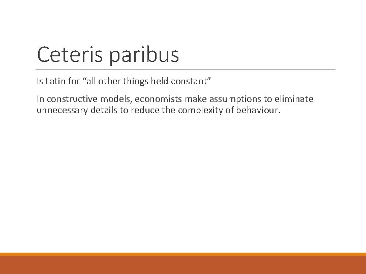 Ceteris paribus Is Latin for “all other things held constant” In constructive models, economists