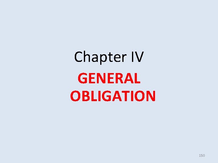 Chapter IV GENERAL OBLIGATION 150 Chapter IV GENERAL OBLIGATION 150