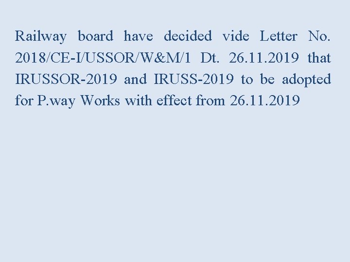 Railway board have decided vide Letter No. 2018/CE-I/USSOR/W&M/1 Dt. 26. 11. 2019 that IRUSSOR-2019 Railway board have decided vide Letter No. 2018/CE-I/USSOR/W&M/1 Dt. 26. 11. 2019 that IRUSSOR-2019
