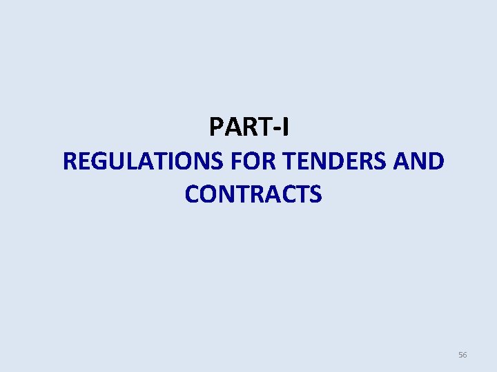 PART-I REGULATIONS FOR TENDERS AND CONTRACTS 56 PART-I REGULATIONS FOR TENDERS AND CONTRACTS 56