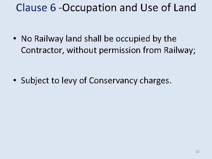Clause 6 -Occupation and Use of Land • No Railway land shall be occupied Clause 6 -Occupation and Use of Land • No Railway land shall be occupied