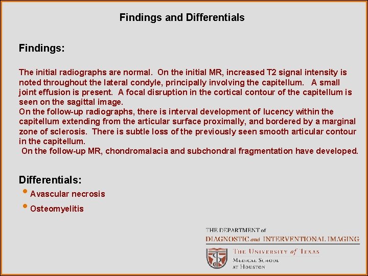 Findings and Differentials Findings: The initial radiographs are normal. On the initial MR, increased