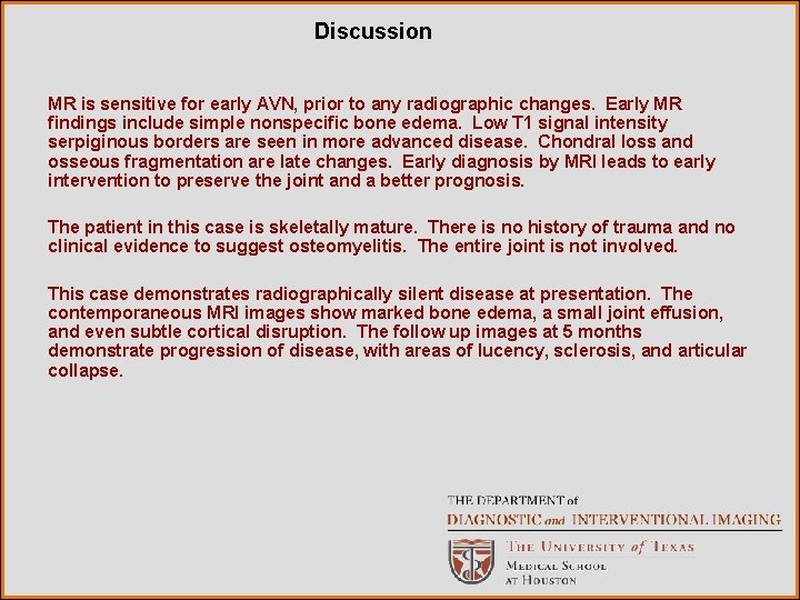 Discussion MR is sensitive for early AVN, prior to any radiographic changes. Early MR