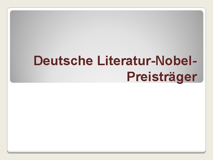 Deutsche Literatur-Nobel. Preisträger 