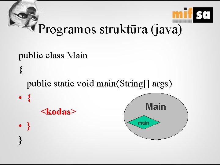 Programos struktūra (java) public class Main { public static void main(String[] args) • {