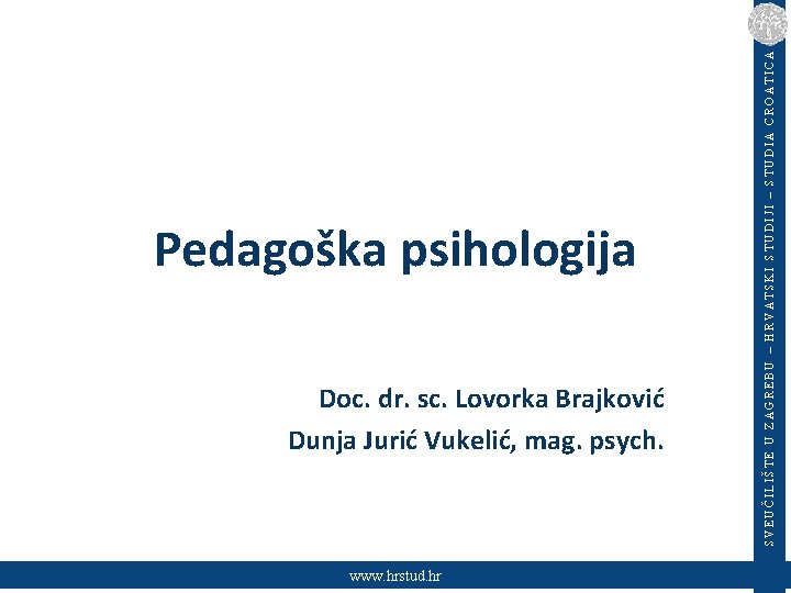 Doc. dr. sc. Lovorka Brajković Dunja Jurić Vukelić, mag. psych. www. hrstud. hr SVEUČILIŠTE