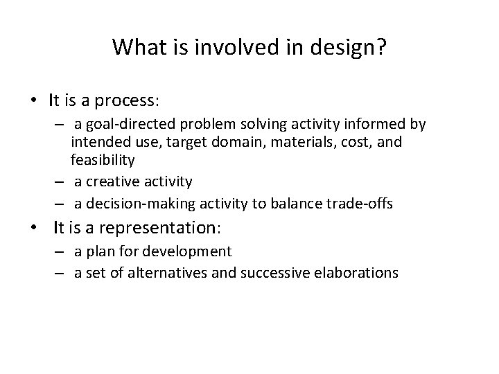 What is involved in design? • It is a process: – a goal-directed problem